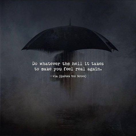 That is the scary part... when you need something anything just to feel alive ... and no clue how to Whatever It Takes, Soldier Girl, Enjoy The Ride, Quotes And Notes, Hell Yeah, A Quote, Soul Food, Great Quotes, Beautiful Words