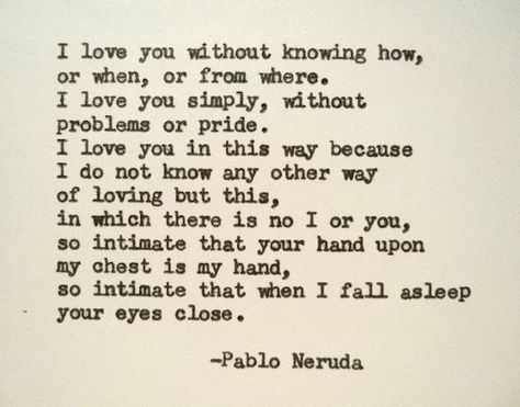 ... Neruda Quotes, Typed Quotes, Soulmate Quotes, Pablo Neruda, Poetry Words, Poem Quotes, Amazing Quotes, Love Words, Poetry Quotes