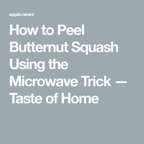 How to Peel Butternut Squash Using the Microwave Trick — Taste of Home How To Peel Butternut Squash Easily, Butternut Squash Microwave, Peeling Butternut Squash, Cut Butternut Squash, Soften Skin, Taste Of Home, Healthy Eats, Butternut Squash, Side Dishes