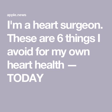 I'm a heart surgeon. These are 6 things I avoid for my own heart health — TODAY Cardiovascular Surgeon, Jeremy London, Antiseptic Mouthwash, Heart Surgeon, Clogged Arteries, Sugar Free Diet, Improve Heart Health, American Heart Association, Senior Fitness