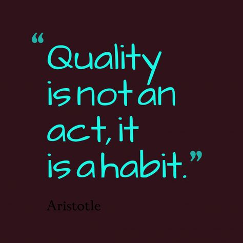 Quality is not an act, it is a habit. - Aristotle who speaks to those with Responsibility Storytelling Quotes, Aristotle Quotes, Habit Quotes, Quality Quotes, Zen Quotes, Proverbs Quotes, Calm Quotes, Life Quotes Pictures, Boss Quotes