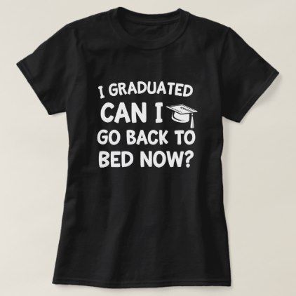 Funny Graduation Shirts, Graduation Shirts For Family, Graduation Tshirts, Backyard Graduation Party, Graduation Party High, Go Back To Bed, Graduation Party Gifts, Boy Graduation, Grad Shirts