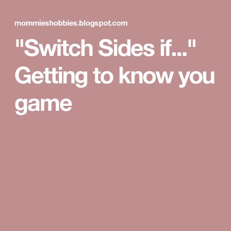 "Switch Sides if..." Getting to know you game Cheer Get To Know You Games, Relief Society Get To Know You Questionnaire, Relief Society Get To Know You Questions, Getting To Know You Questions Lds Relief Society, You Are Kneaded Relief Society Activity, Team Builders, Get To Know You Activities, Classroom Rules, Relief Society