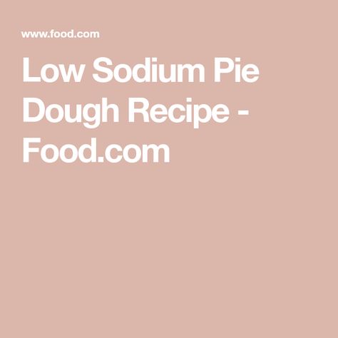 Low Sodium Pie Dough Recipe  - Food.com Pie Dough Recipe, How To Make Pie, Pastry Blender, Self Rising Flour, Pie Dough, Dough Recipe, Low Sodium, Low Sugar, Pie Crust