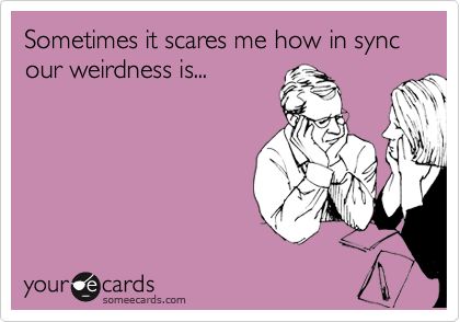 Sometimes it scares me how in sync our weirdness is... | Friendship Ecard | someecards.com Jiddu Krishnamurti, Wedding Vow, Your Cards, Mia 3, In Sync, To Infinity And Beyond, Best Friend Quotes, E Card, Ecards Funny