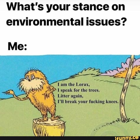 What's your stance on environmental issues? Me: l am the Lorax, I speak for thc trees. * Litter again, – popular memes on the site iFunny.co #thelorax #movies #whats #stance #environmental #am #lorax #speak #thc #trees #litter #again #pic Radical Environmentalism, Weird Videos, Funny Car Memes, Human Interest, Dr Suess, Disney Jokes, Environmental Awareness, Funny Girl, The Lorax