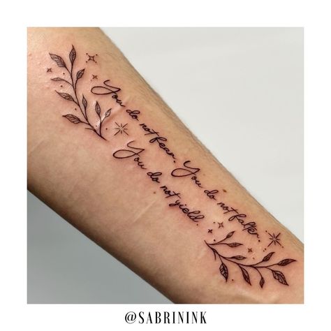 “You do not fear. You do not falter. You do not yield.” 🌿✨ Special tattoo for @taylor.faith.03 💕 #tattooart #finelinetattoo #scripttattoo Do Not Yield Tattoo, Book Quotes Tattoo, Book Inspired Tattoos, Special Tattoo, Bookish Tattoos, Small Tats, Special Tattoos, Sun Tattoos, Tattoo Portfolio