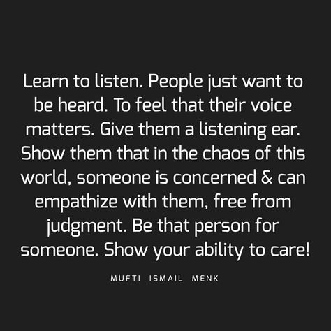 Learn to listen. People just want to be heard. To feel that their voice matters. Give them a listening ear. Show them that in the chaos of… Listening Quotes Communication, People Who Listen Quotes, Active Listening Quotes, Not Being Heard Quotes, Manifestation Boards, Listening Quotes, Voice Quotes, Learn To Listen, Teacher Info