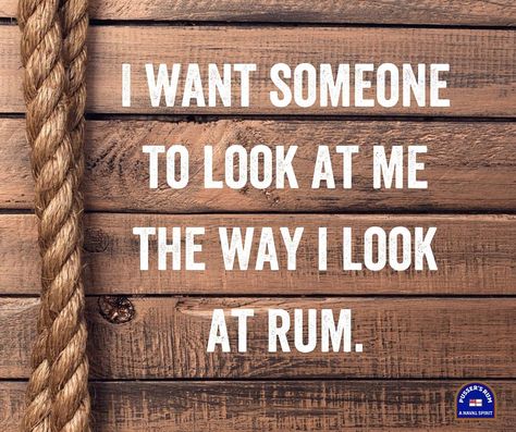 "I want someone to look at me the way I look at rum." #PussersRum #Rum #quotes #sailing #liquor #cocktails Rum Aesthetic, Rum Quotes, Sigma Quotes, Pirate Stuff, Xmas Drawing, Hey Bartender, Athlete Quotes, Drink Up, Look At Me