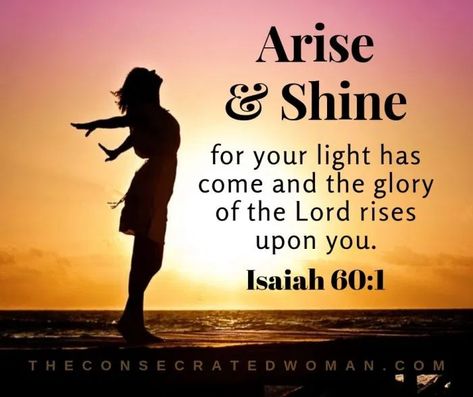 Rise and Shine | The Consecrated Woman Rise And Shine And Give God The Glory, Rise And Shine Quotes Mornings, Rise And Shine Quotes, Movement Workout, Isaiah 60 1, Shine Quotes, Rise Quotes, August Quotes, Arise And Shine