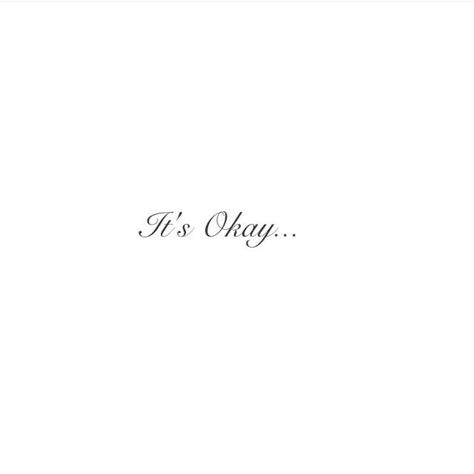 Its Ok Tattoo Ideas, Its Okay Tattoo Ideas, It's Okay Tattoo, It Will Be Okay Tattoo, It’s Ok Tattoo, Its Okay Tattoo, Its Ok Tattoo, Okay Tattoo, Script Ideas