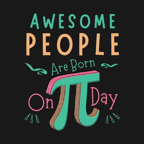 Check out this awesome 'Awesome+People+Are+Born+On+Pi+Day+Maths+Enthusiast' design on @TeePublic! Math Major, Math Geek, Love Math, Pi Day, Music Humor, Kids Stickers, Math Teacher, Good People, Christmas Humor