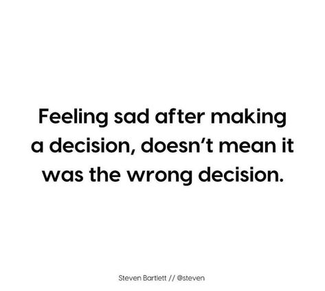 Feeling sad after making a decision, doesn't mean it was the wrong decision. #BestQuotesoftheDay #GetMotivated #Inspirational #WordsofWisdom #WisdomPearls #BQOTD Decision Making Quotes, Decision Quotes, Wrong Decision, Making A Decision, Quotes Deep Feelings, Mean It, Decision Making, Relatable Quotes, Quotes Deep