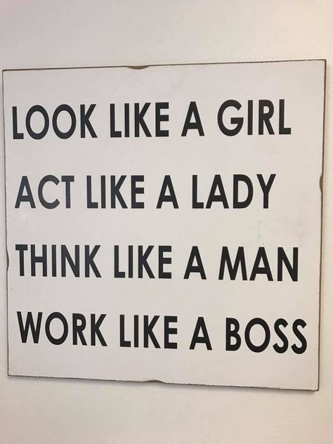 Look like a Girl, Act like s Lady, Think like a man, Work like a Boss Act Like A Lady Think Like A Man Quotes, Act Like A Lady Think Like A Boss, Act Like A Lady Think Like A Man, Boss Lady Painting, Spiritual Water, Think Like A Man, Boss Up Quotes, Lawyer Quotes, Fashion Quotes Inspirational