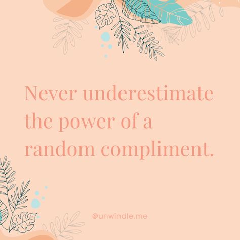 A simple compliment can make a huge difference. Today (as every day) is a great day to brighten someone’s day by sharing a compliment. Compliments have powerful effects as they can increase the receiver's confidence and self-esteem. As for the giver, giving compliments to others will definitely improve your mood too. Who doesn’t like making other people smile and be happy? #NationalComplimentDay #unwindle Compliment Each Other Quotes, Receiving Compliments Quotes, Compliment People Quotes, Complimenting Others, Give Compliments Quotes, Brighten Someone’s Day, Positive Compliments, National Compliment Day, Compliment Quotes