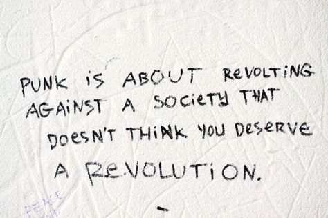 punk is about revolting against a society that doesn't think you deserve a revolution. Punk Quotes Aesthetic, Riot Aesthetic, Chaos To Couture, Punks Not Dead, Punk Culture, Punk Patches, Punk Aesthetic, Riot Grrrl, Punk Rocker