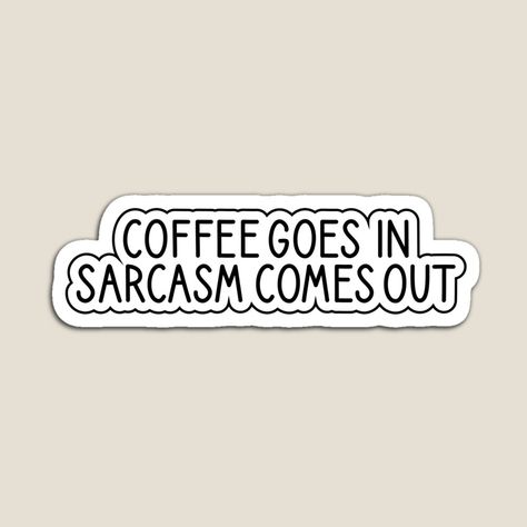 coffee goes in sarcasm comes out sticker, sarcasm stickers, coffee funny sticker, laptop decals, coffee tumbler stickers, by YUY SHIRTS | Redbubble Sarcastic Stickers Printable, Funny Coffee Stickers, Funny Essays, Sarcasm Stickers, Sick Girl, Fest Ideas, Coffee Meme, Food Fest, Coffee Funny