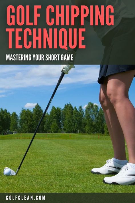 Golf Chipping Technique: Mastering Your Short Game Golf Chipping, Golf