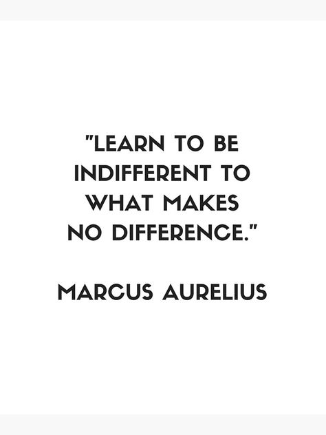 "MARCUS AURELIUS Stoic Philosophy Quote - Learn to be indifferent to what makes no difference" Mounted Print by IdeasForArtists | Redbubble Quotes About Being Indifferent, Indifferent People Quotes, Stoic Philosophy Quotes, Wise Captions, Daily Stoic Quotes, Stoic Woman, Indifference Quotes, Stoic Motivation, Philosophical Quotes About Life