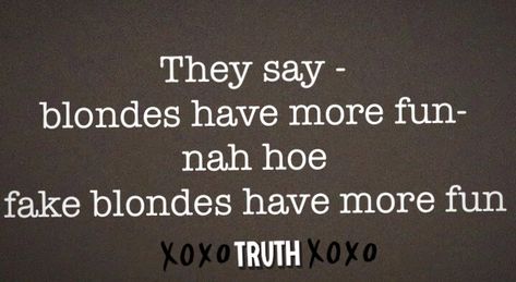 Blondes have more fun Blondes Have More Fun Quotes, Blonde Hair Quotes Sassy, Blondes Do It Better, Blonde Memes, Blonde Quotes, Blonde Hair Meme, Blondes Have More Fun, Blonde Aesthetic, More Fun