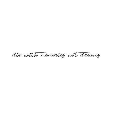 Die With Memories Tattoo, Remember This Moment Tattoo, Die With Memories Not Dreams Tattoo, Dreams Tattoo, Die With Memories Not Dreams, Until We Meet Again, Pretty Tattoos For Women, Tattoo Font, Memorial Tattoos