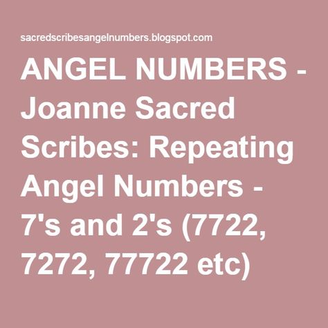 ANGEL NUMBERS - Joanne Sacred Scribes: Repeating Angel Numbers - 7's and 2's (7722, 7272, 77722 etc) Number 1111, Angel Number 1111, 555 Angel Numbers, Angel Number 222, Angel Number 111, Angel Number Meaning, Angel Signs, Instagram Popular, Number Sequence