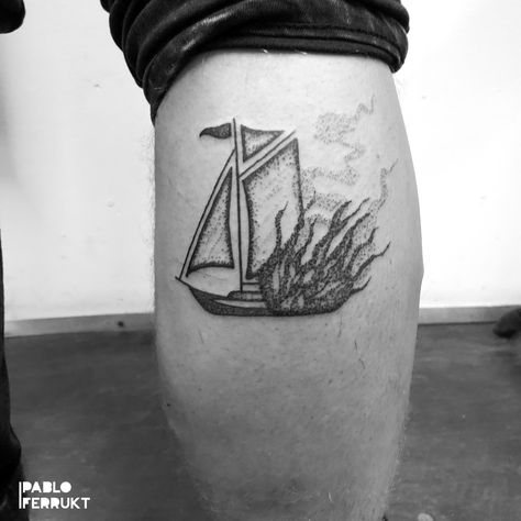 Burning Boats Tattoo, Boat On Fire Tattoo, Ship On Fire Tattoo, Burn The Boats Tattoos, Burning Ship Tattoo, Burn The Ship Tattoo, Burning Ship, Burn The Boats, Burn The Ships