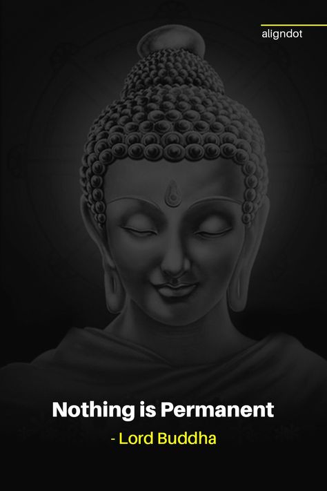 Nothing is permanent - Lord Buddha Nothing Is Permanent Quotes Life, Nothing Is Permanent Quotes, Permanent Quotes, Lord Buddha Quotes, Motivation Quotes For Life, Nothing Is Permanent, Quotes For Life, Lord Buddha, Buddha Quotes