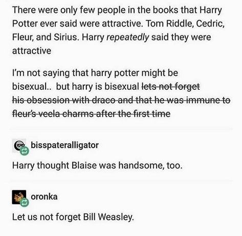 Bisexual Harry Potter's sexuality, the only people that he mentioned, acknowledged, and thought were attractive. Tom Riddle, Cedric Diggory, Fleur Delacour, Sirius Black, Draco Malfoy, Blaise Zabini Cedric X Harry X Draco Fanart, Blaise X Harry, Blaise Zabini X Harry Potter, Harry Potter Cedric Diggory Fanart, Harry Potter X Blaise Zabini, Tom Riddle And Harry Potter Fan Art, Harry And Cedric Fanart, Harry X Tom Riddle Fanart, Harry And Tom Riddle Fan Art