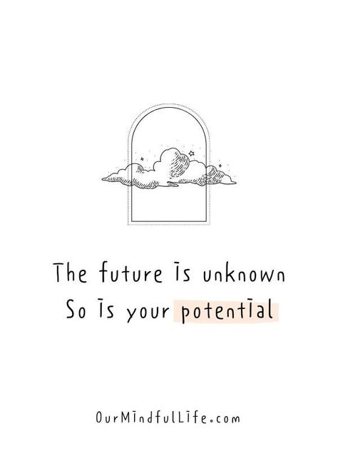 The future is unknown. So is your potential. - Quotes about uncertainty Self Potential Quotes, Know Your Potential Quotes, Positive Quotes For Future, Times Of Uncertainty Quotes, Live Up To Your Potential Quotes, Quotes About Unknown Future, Quotes On Potential, Quotes About Potential, Uncertainty Tattoo