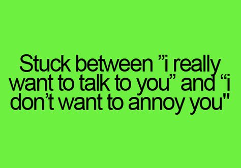 Stuck between "I really want to talk to you" and "I don't want to annoy you" I Messed Up, You Quotes, Talking To You, Music Quotes, Music Bands, Dankest Memes, You And I, I Want, Humor