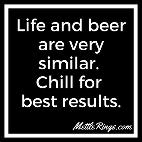 Life and beer are very similar. Chill for best results.  #BeerQuotes  #MettleRings  #Beer  #IsItBeer30Yet  #BeerThoughts  #BeerFacts  #BeerSayings  #WordsToLiveBy  #Funny  #QuotesAboutLife Funny Beer Signs Chalkboards, Funny Beer Sayings, Funny Beer Quotes, Funny Beer Signs, Bathroom Sayings, Beer Sayings, Funny Billboards, Letterboard Ideas, Painted Coolers