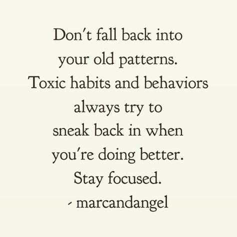 Don't fall back into your old patterns.  Toxic habits and behaviors always try to sneak back in when you're doing better. Stay focused. Crossroads In Life, Habits Quotes, 40 Quotes, Peace Meaning, Toxic Habits, Old Patterns, 40th Quote, Calm Your Mind, Being Used Quotes