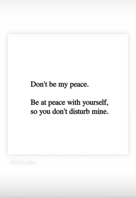 My Peace Quotes, Dont Disturb, My Peace, Peace Quotes, Deep Quotes, Quotes Deep, Quotes