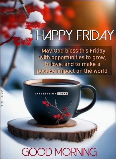 Good Morning Friday Winter Images, Happy Friday Coffee Images, Cold Friday Morning, Good Morning Friday Wishes, Friday Morning Greetings, Hello May Quotes, Friday Greetings, Good Morning Friday Images, Friday Inspirational Quotes