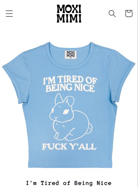 moxi mimi i’m tired of being nice baby tee Baby Tee Funny, Nice Baby, Silly Shirt, Being Nice, Funky Shirts, Outfit Quotes, Baby Tees, Retro Aesthetic, Fashion Fits