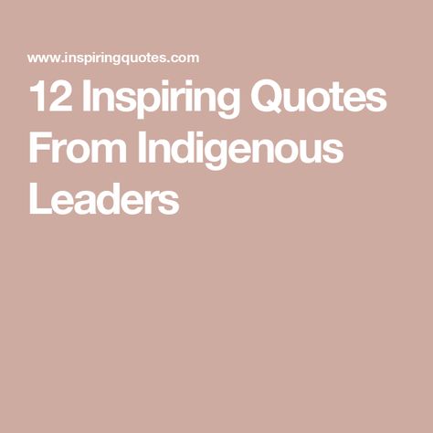 12 Inspiring Quotes From Indigenous Leaders Native American Quotes Spirituality, Indigenous Quotes, Native American Quotes Wisdom, Native American Proverbs, Chief Dan George, Wisdom Sayings, Chief Seattle, American Quotes, Native American Chief