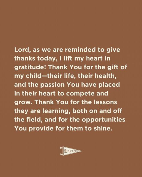 3 prayers for sports parents to pray over their athletes as we pause this week to reflect on the blessings that fuel our hearts and our hustle. 🦃🏆  We are so grateful for the opportunities to grow, compete, and glorify Him in all we do. Whether on the field, the court, or the sidelines, His love and grace are our ultimate victory. 💛✨  From our family to yours, may your Thanksgiving week be filled with reminders of the blessings all around you! 🙏🍂 #Thanksgiving #GratefulHeart #GlorifyHim #Pla... Prayers For Game Day, Prayer For Blessings And Opportunities, Prayers For Sports, Prayer For Blessings, Athletes Prayer, Sports Parent, Thanksgiving Week, Team Games, Prayer Board