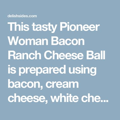 This tasty Pioneer Woman Bacon Ranch Cheese Ball is prepared using bacon, cream cheese, white cheddar cheese, sour cream, and scallions. This easy Bacon Ranch Bacon Ranch Cheese Ball Recipe, Bacon Ranch Cheese Ball, Ranch Cheese Ball, Bacon Appetizers, Easy Bacon, White Cheddar Cheese, Cheese Ball Recipes, Bacon Ranch, Bacon Cheddar