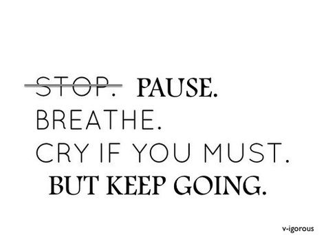 Dont stop! Pause. Breathe. Cry if you have to but keep going! Keep Going Quotes, Go For It Quotes, Pole Fitness, No Matter What, Note To Self, Keep Going, The Words, Great Quotes, Mantra