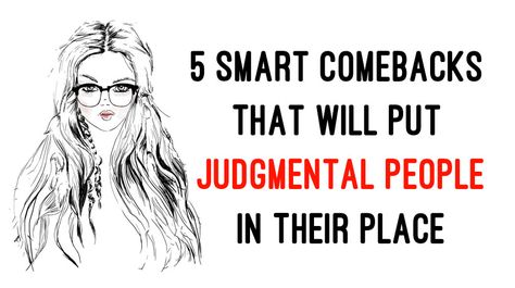 Smart Comebacks, Critical People, Judgmental People, Arrogant People, Cruel People, Judging People, Ignorant People, Glass Houses, Avoid People