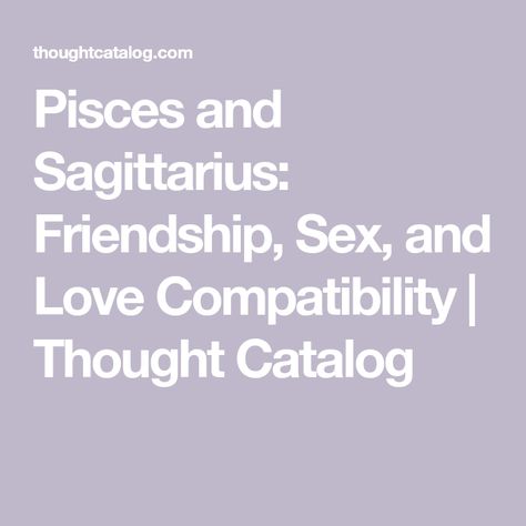 Saggitarius And Pisces Love, Pieces And Sagittarius Compatibility, Pisces Sagittarius Compatibility, Sagittarius Man Pisces Woman, Pisces And Sagittarius Relationship, Sagittarius And Pisces Compatibility, Sagittarius Friendship, Aries And Sagittarius Compatibility, Sagittarius And Pisces