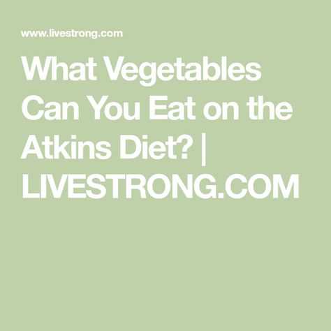 What Vegetables Can You Eat on the Atkins Diet? | LIVESTRONG.COM Diet Vegetables, The Atkins Diet, Diet Meme, Diet Inspiration, No Sugar Diet, Diet Ideas, Espresso Beans, Atkins Diet, Fasting Diet