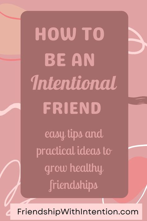 Pink background with a darker pink box and the title stating "how to be an intentional friend - easy tips and practical ideas to grow healthy friendships" Intentional Friendship, Practice Interview Questions, Inspirational Quotes About Friendship, A True Friend, Stop Caring, Mean People, New Friendship, Friends Are Like, Passion Project