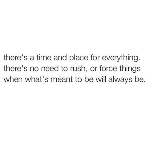 Don't rush. Dont Rush Things Quotes, There Is No Need To Rush Quotes, Dont Rush Quotes, No Rush Quotes, Do Not Rush Quote, Don't Rush Love Quotes, Don't Rush Things Quotes, Don’t Rush Quotes, Cant Rush Greatness