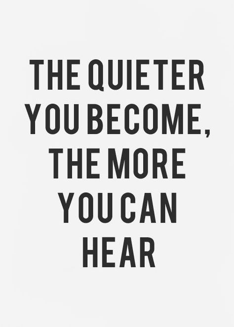 The quieter you become, the more you can hear" Quotes Thoughts, Quotable Quotes, True Words, Note To Self, The Words, Great Quotes, Beautiful Words, Mantra, Inspirational Words