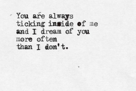 you are always ticking inside of me and I dream of you more often than I don't. Unrequited Love Poems, Sierra Demulder, Heart Food, Unrequited Love, Life Quotes Love, Hopeless Romantic, Fun Ideas, Love Poems, Pretty Words