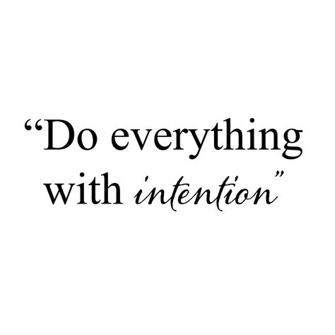 Intention is everything! Intention Is Everything, Vision Board Intentions, Move With Intention, Quotes About Intention, Live With Intention Quotes, Be Intentional Quotes, Intentions Aesthetic, Intention Aesthetic, Intentional Quotes