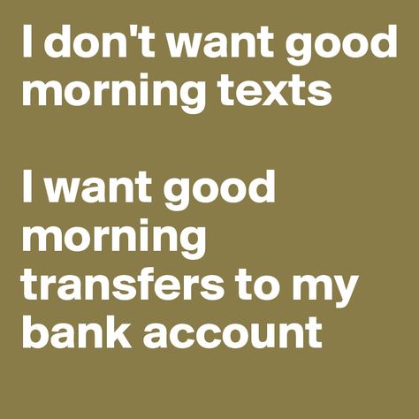 Sugarbaby Lifestyle Tips, Financial Domination, Goddess Quotes, My Bank Account, Morning Texts, Good Morning Texts, Money Quotes, Lifestyle Tips, I Can Relate