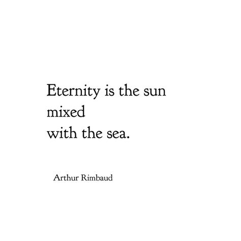 Arthur Rimbaud Poetry, Mediterranean Quotes, Emily Core, Sea Poems, Candy Grapes, Mediterranean Holiday, Poetic Quotes, Arthur Rimbaud, Sun Quotes